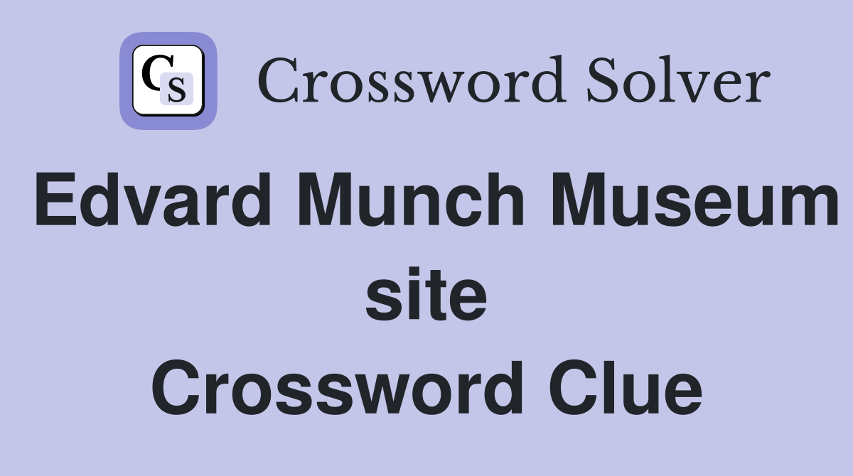 Edvard Munch Museum site Crossword Clue