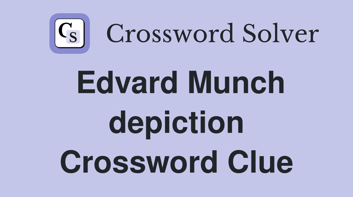 Edvard Munch depiction Crossword Clue
