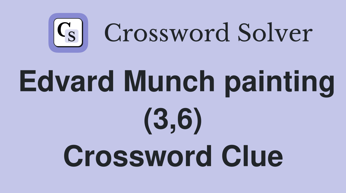 Edvard Munch painting (3,6) Crossword Clue