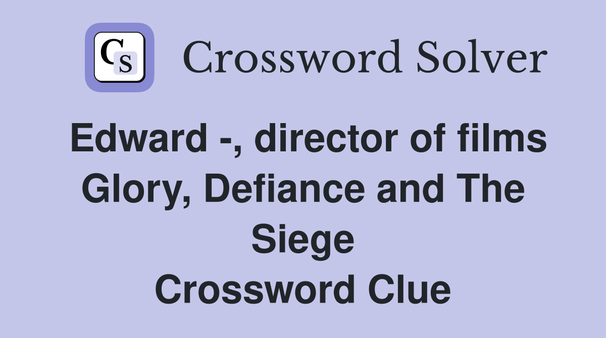 Edward -, director of films Glory, Defiance and The Siege Crossword Clue