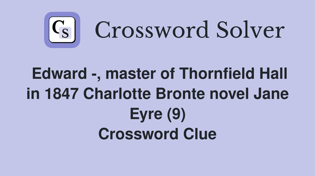 Edward -, master of Thornfield Hall in 1847 Charlotte Bronte novel Jane Eyre (9) Crossword Clue