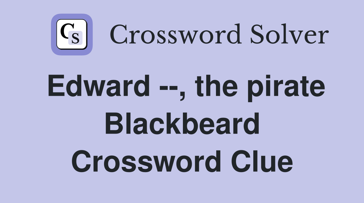 Edward --, the pirate Blackbeard Crossword Clue