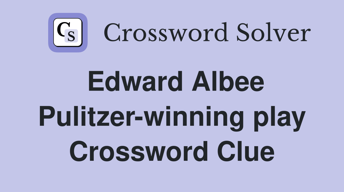 Edward Albee Pulitzer-winning play Crossword Clue