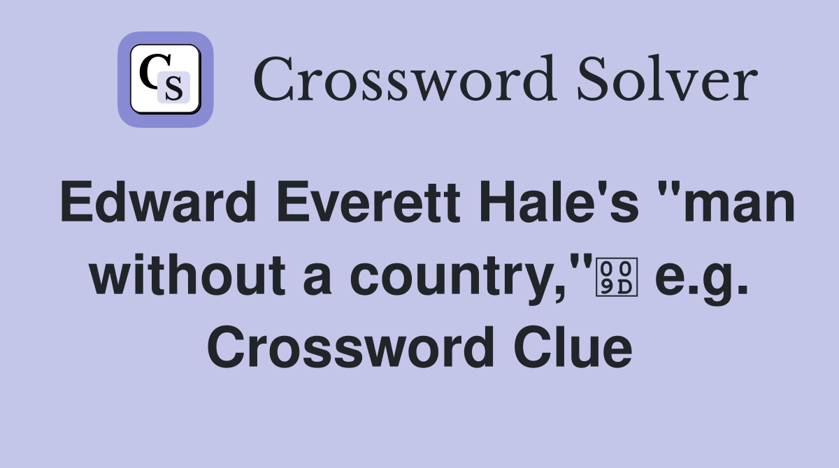 Edward Everett Hale's "man without a country," e.g. Crossword Clue