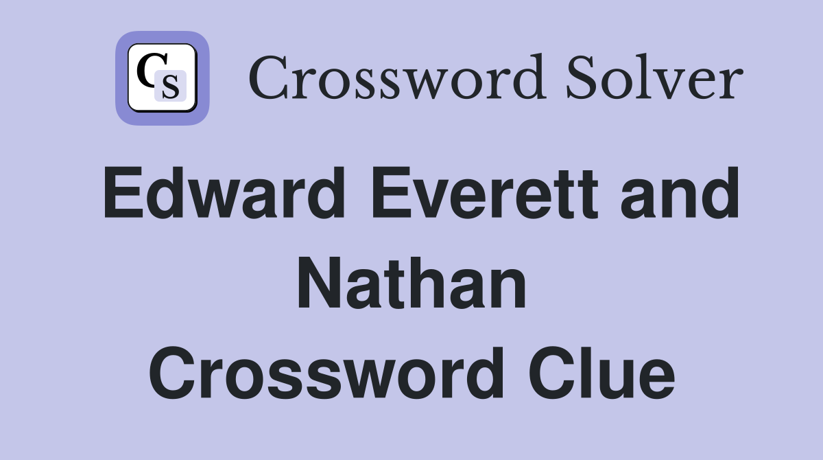 Edward Everett and Nathan Crossword Clue