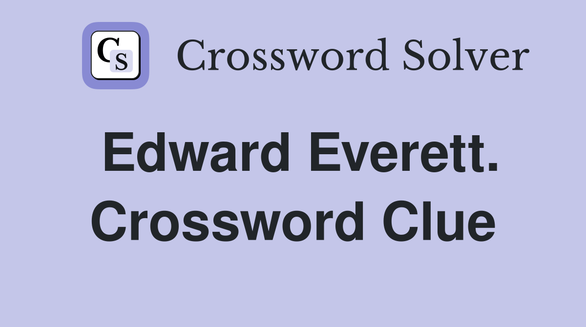 Edward Everett. Crossword Clue