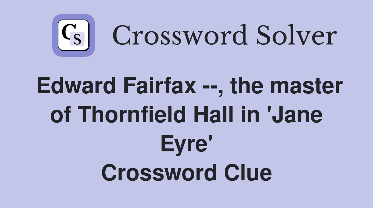 Edward Fairfax --, the master of Thornfield Hall in 'Jane Eyre' Crossword Clue