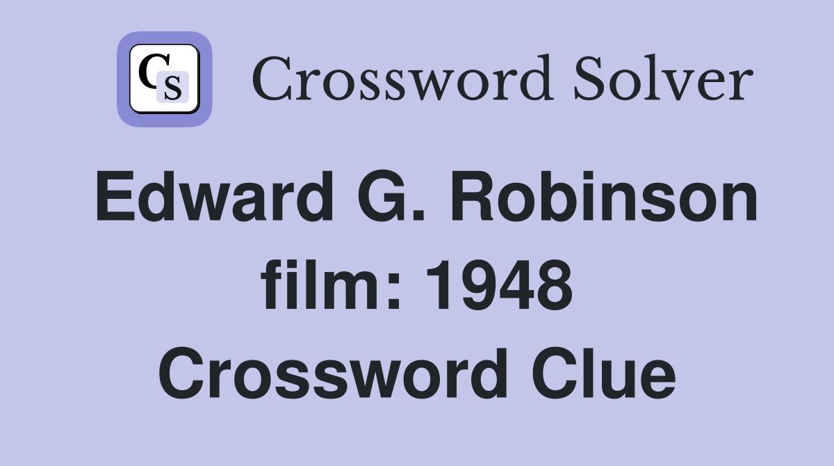 Edward G. Robinson film: 1948 Crossword Clue