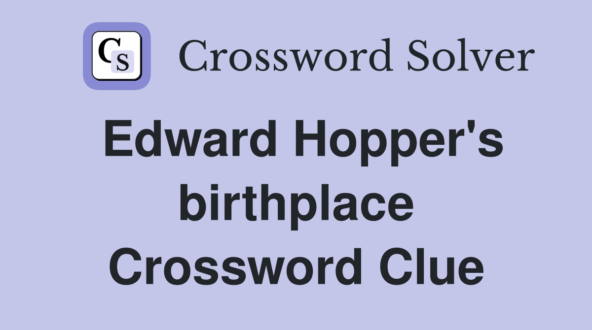Edward Hopper's birthplace Crossword Clue