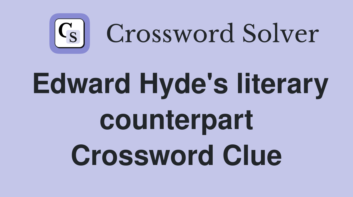 Edward Hyde's literary counterpart Crossword Clue