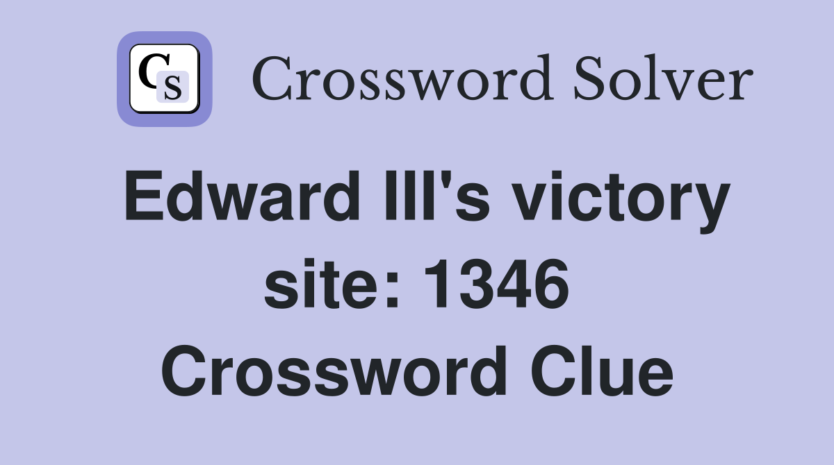 Edward III's victory site: 1346 Crossword Clue