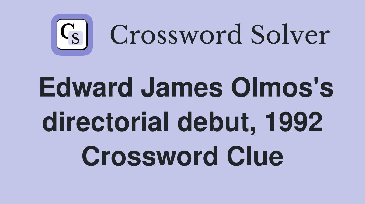 Edward James Olmos's directorial debut, 1992 Crossword Clue