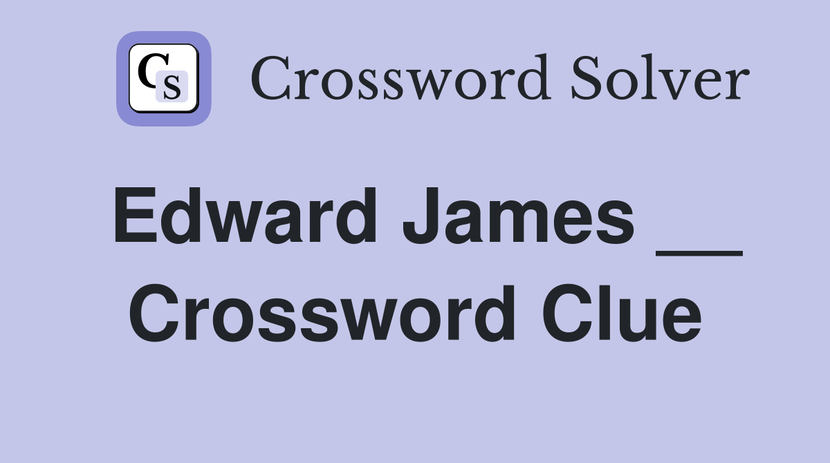 Edward James __ Crossword Clue