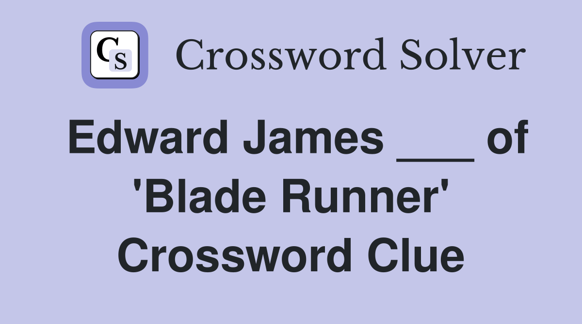 Edward James ___ of 'Blade Runner' Crossword Clue