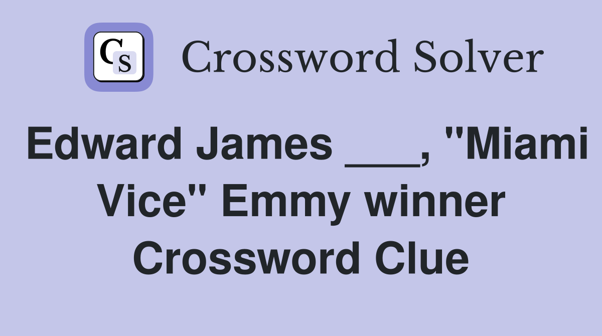 Edward James ___, "Miami Vice" Emmy winner Crossword Clue