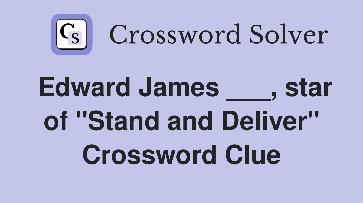 Edward James ___, star of "Stand and Deliver" Crossword Clue