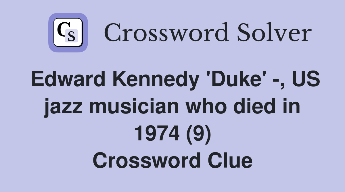 Edward Kennedy 'Duke' -, US jazz musician who died in 1974 (9) Crossword Clue