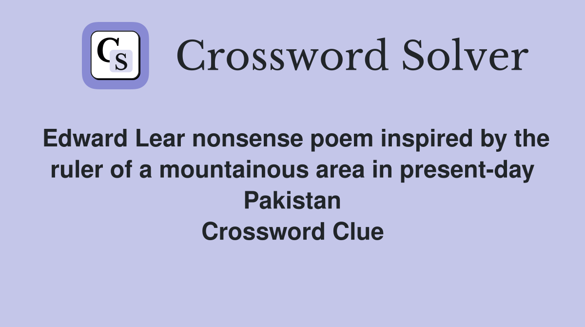 Edward Lear nonsense poem inspired by the ruler of a mountainous area in present-day Pakistan Crossword Clue