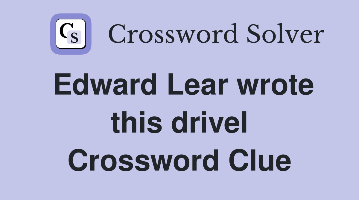 Edward Lear wrote this drivel Crossword Clue