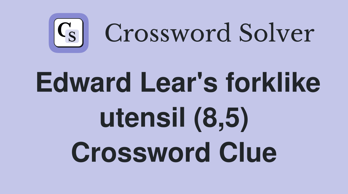 Edward Lear's forklike utensil (8,5) Crossword Clue