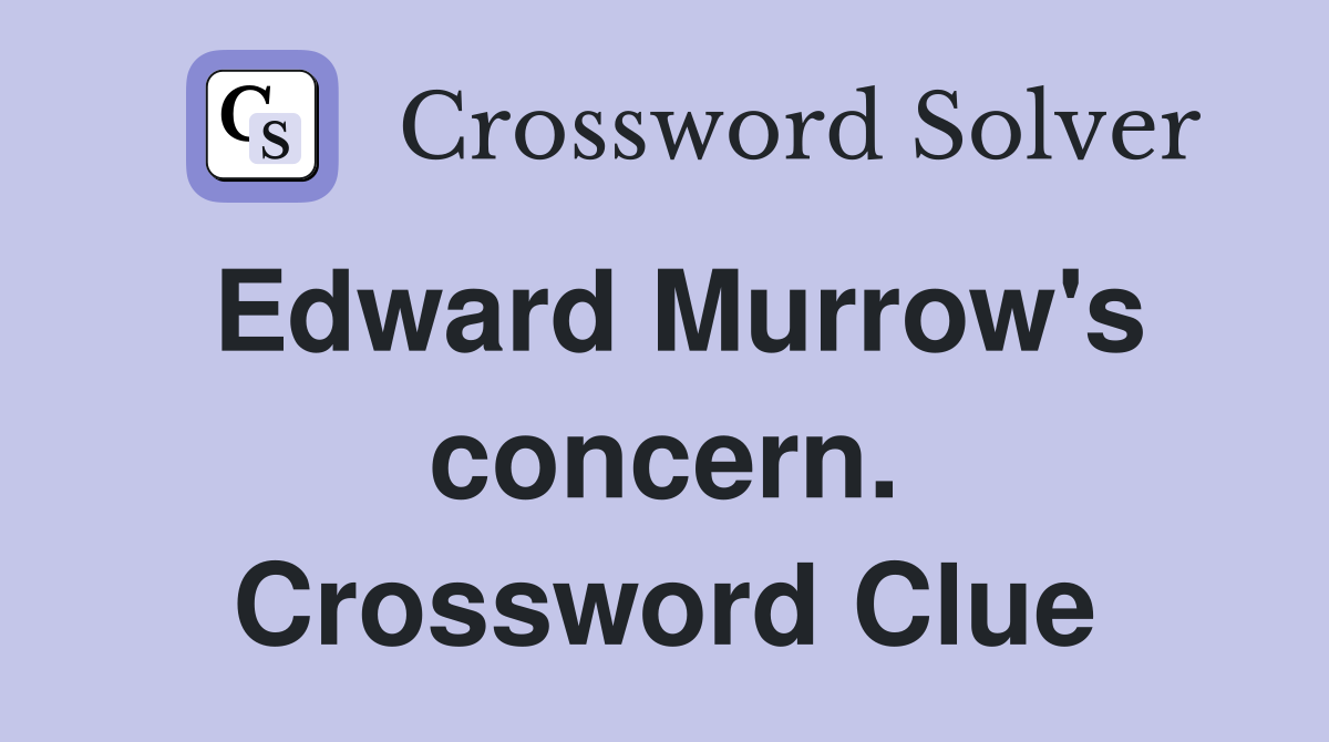 Edward Murrow's concern. Crossword Clue