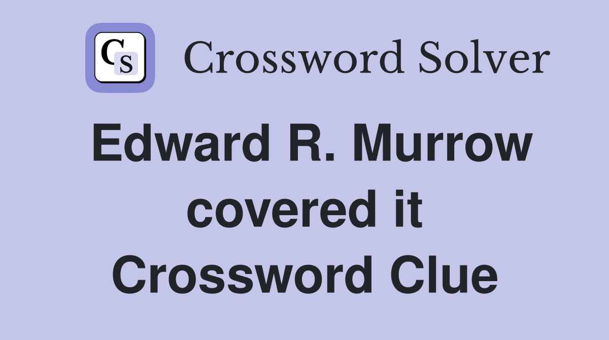 Edward R. Murrow covered it Crossword Clue