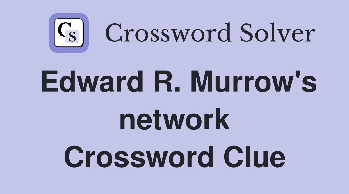 Edward R. Murrow's network Crossword Clue