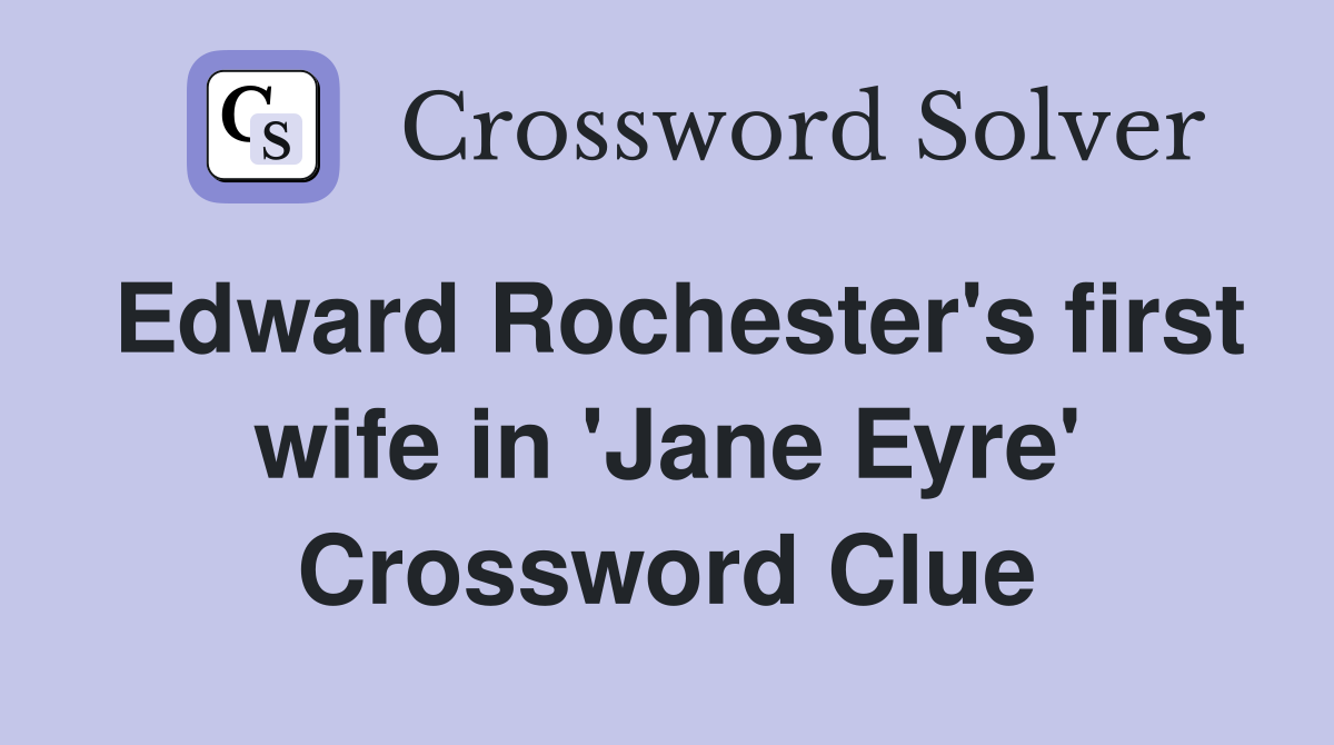 Edward Rochester's first wife in 'Jane Eyre' Crossword Clue