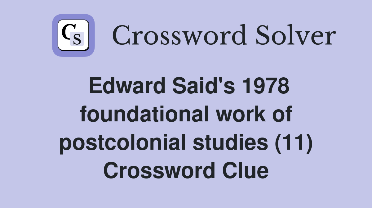 Edward Said's 1978 foundational work of postcolonial studies (11) Crossword Clue