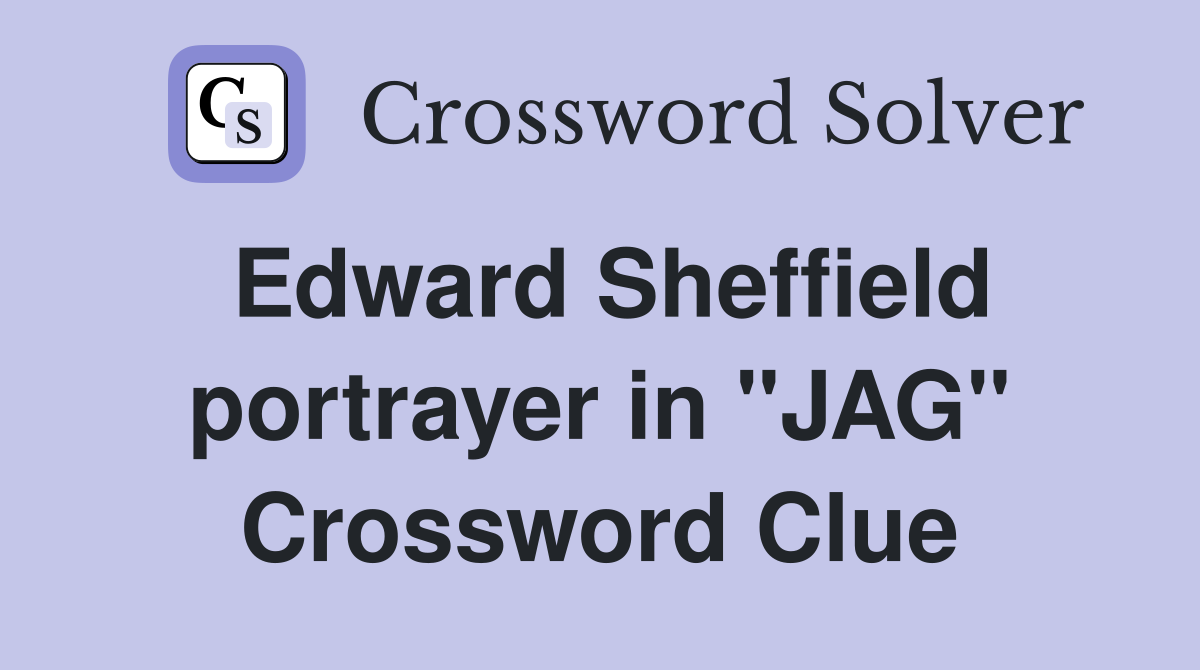 Edward Sheffield portrayer in "JAG" Crossword Clue