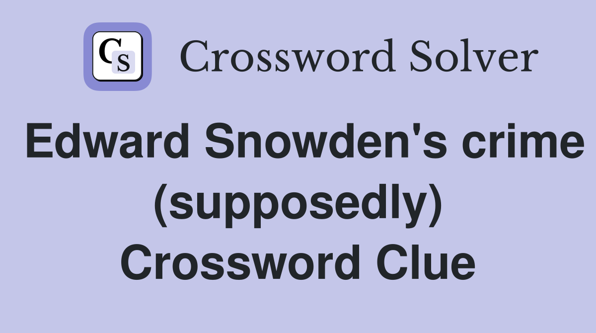 Edward Snowden's crime (supposedly) Crossword Clue