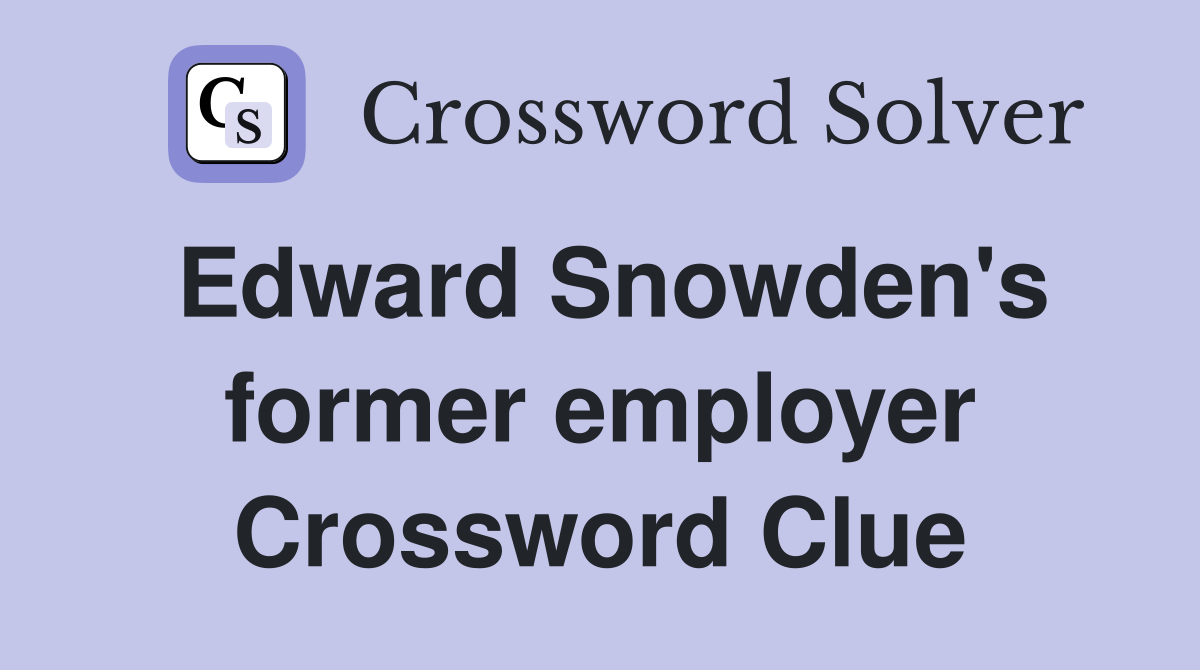 Edward Snowden's former employer Crossword Clue
