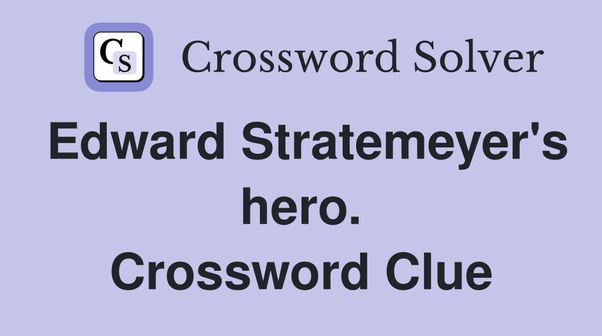 Edward Stratemeyer's hero. Crossword Clue