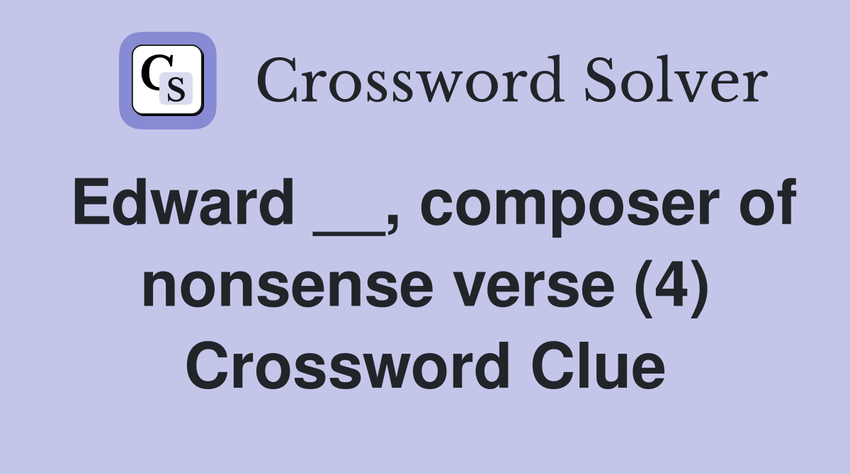 Edward __, composer of nonsense verse (4) Crossword Clue