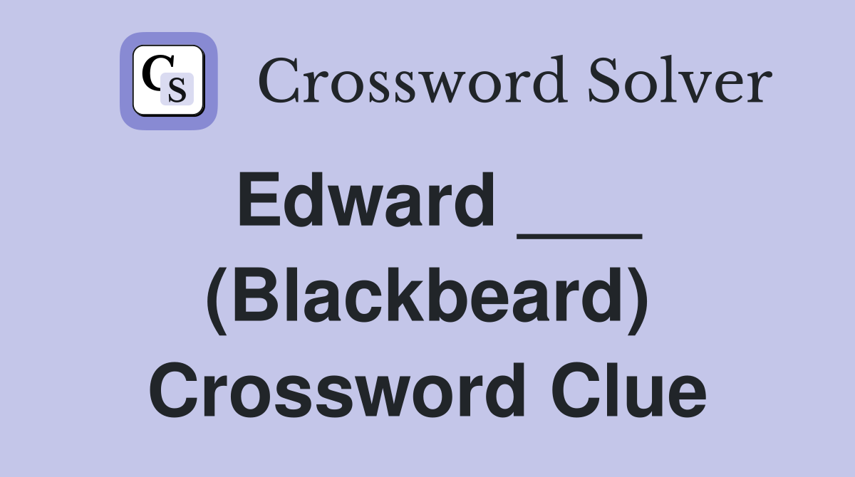 Edward ___ (Blackbeard) Crossword Clue