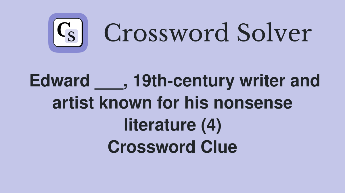 Edward ___, 19th-century writer and artist known for his nonsense literature (4) Crossword Clue