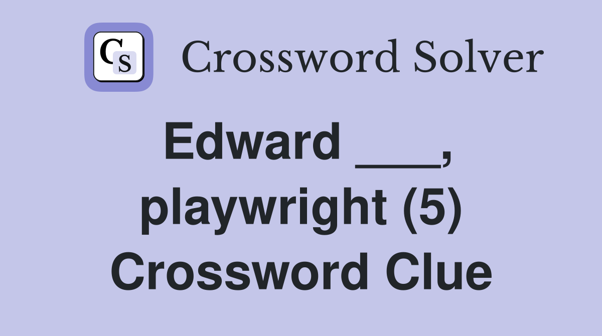 Edward ___, playwright (5) Crossword Clue