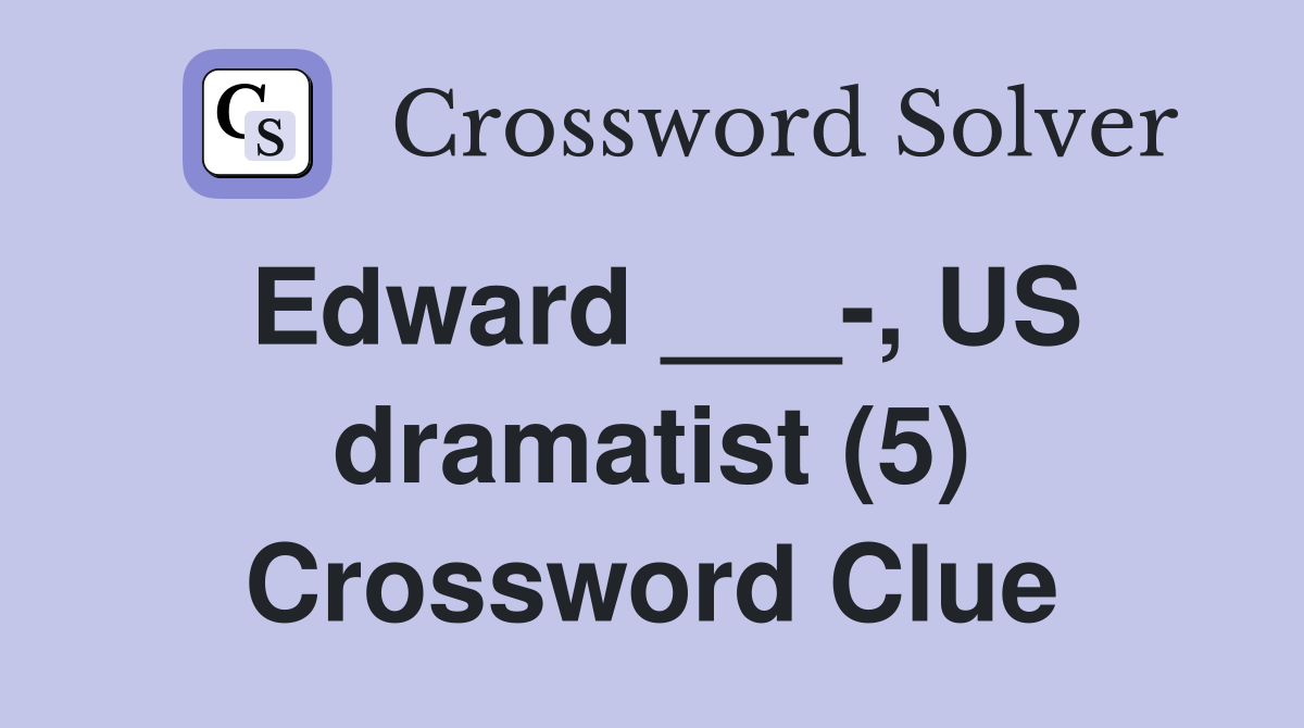 Edward ___-, US dramatist (5) Crossword Clue