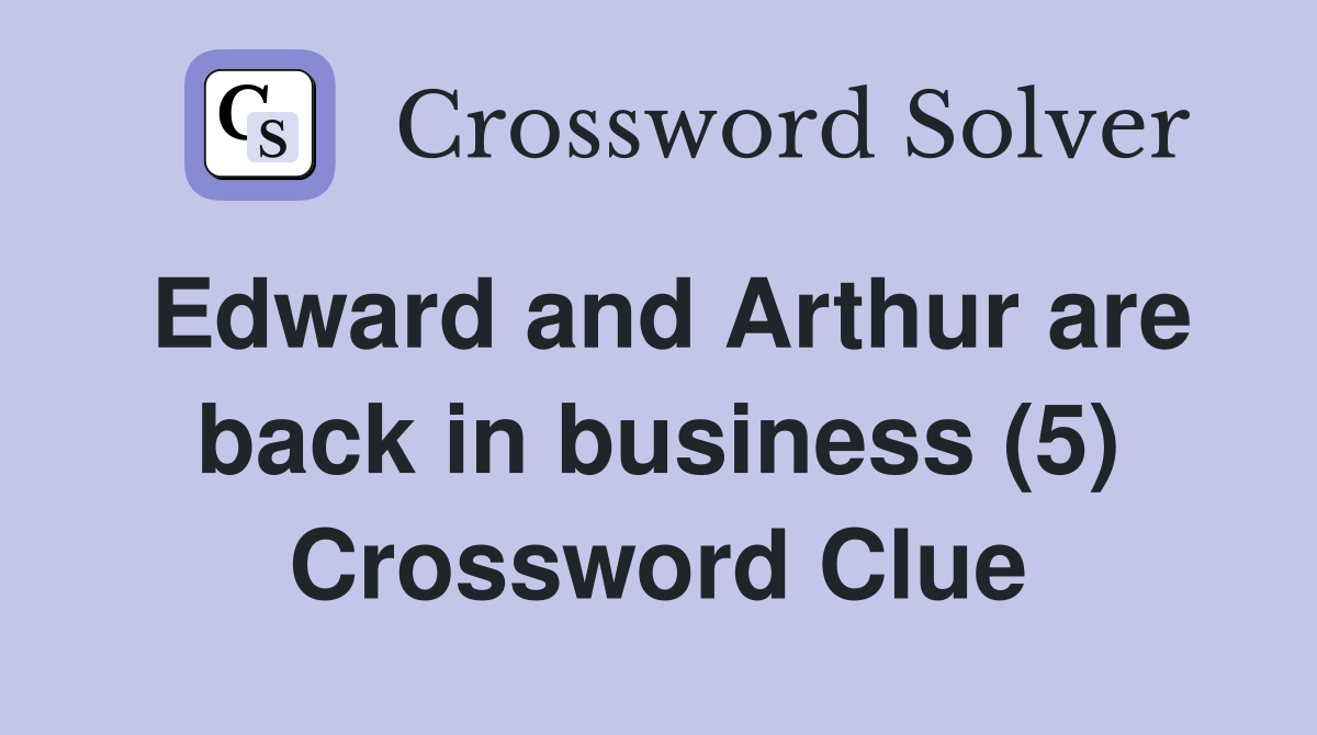 Edward and Arthur are back in business (5) Crossword Clue