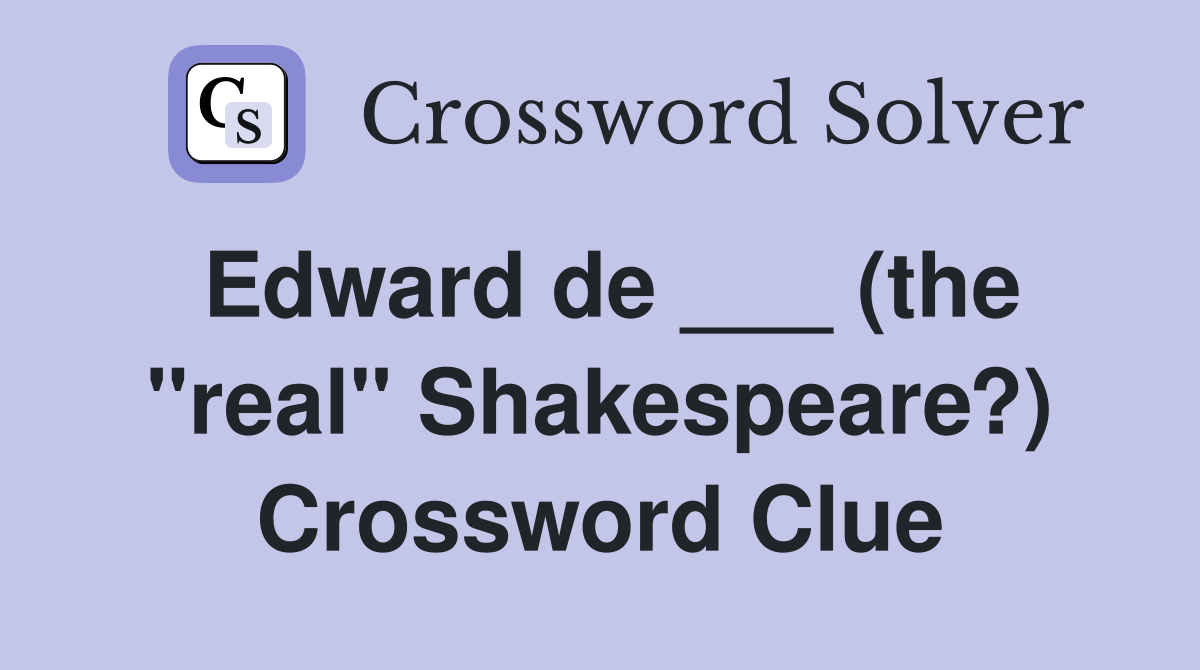 Edward de ___ (the "real" Shakespeare?) Crossword Clue