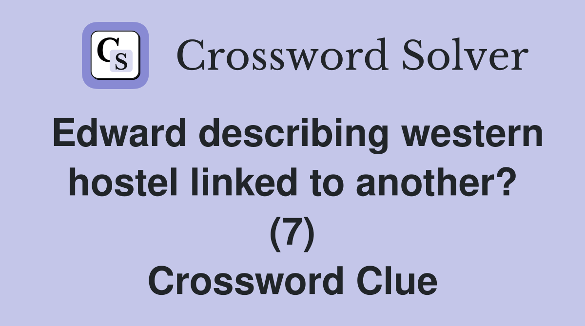 Edward describing western hostel linked to another? (7) Crossword Clue