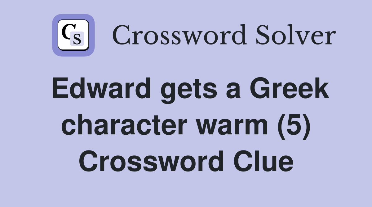 Edward gets a Greek character warm (5) Crossword Clue