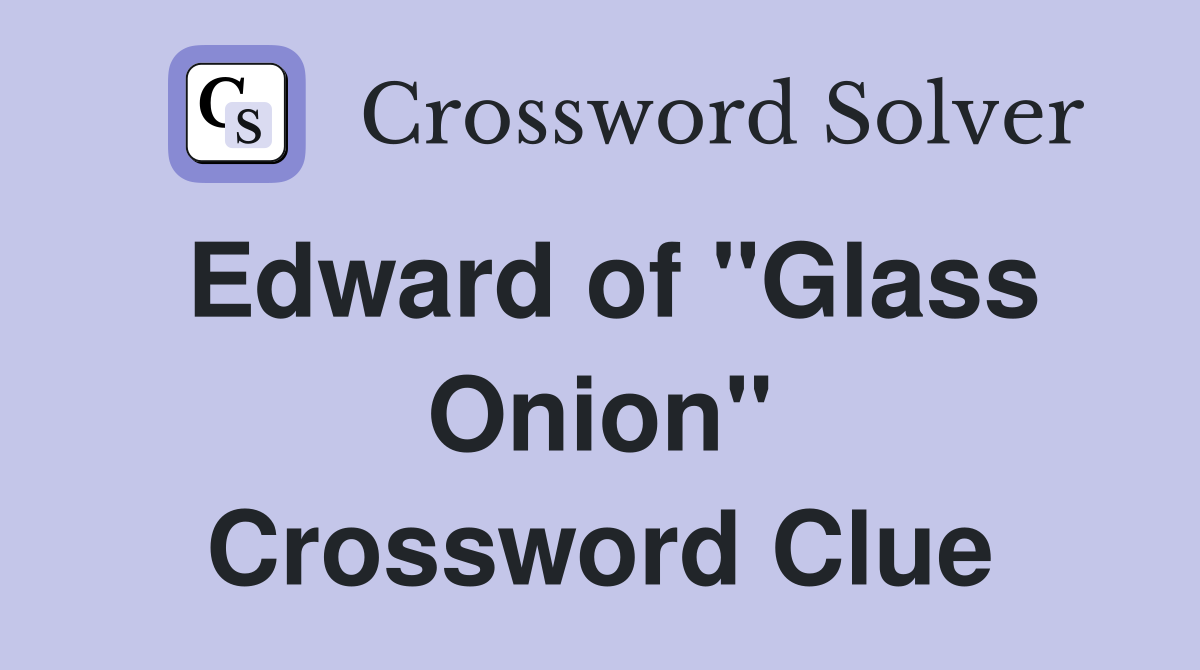Edward of "Glass Onion" Crossword Clue