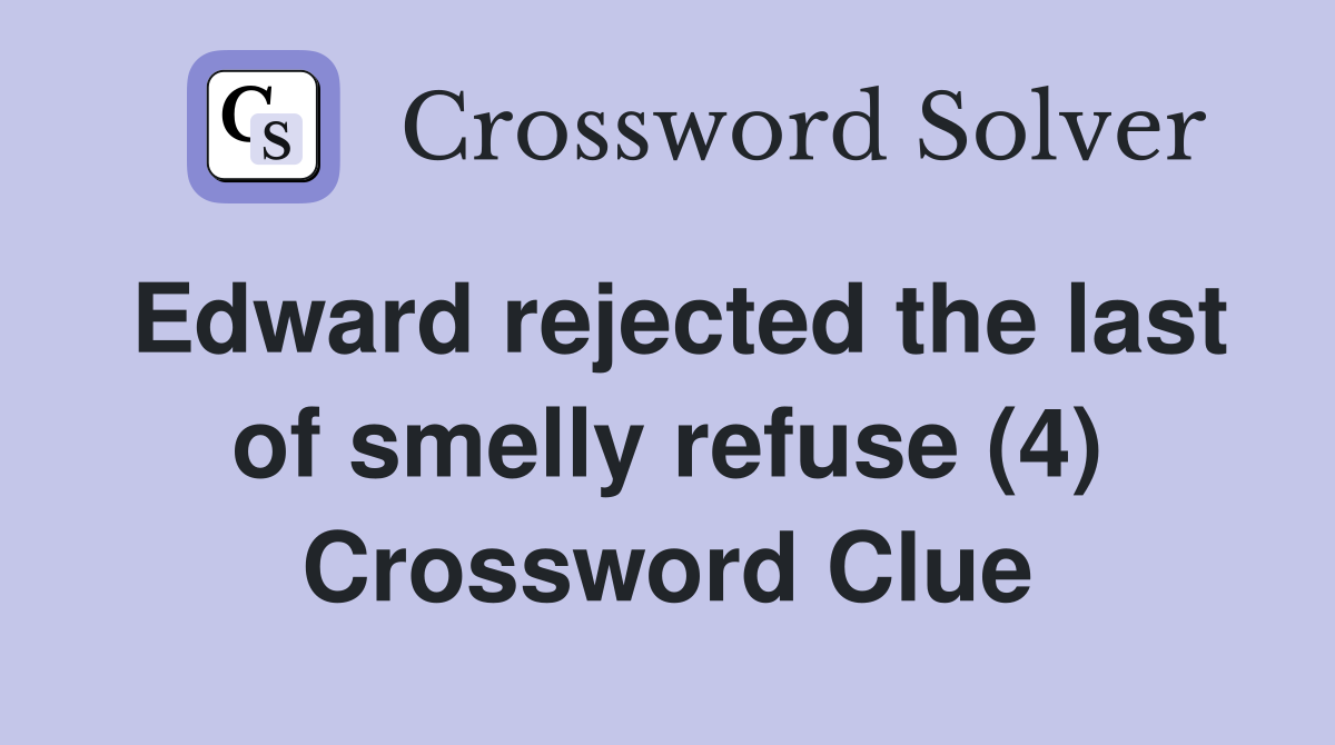 Edward rejected the last of smelly refuse (4) Crossword Clue