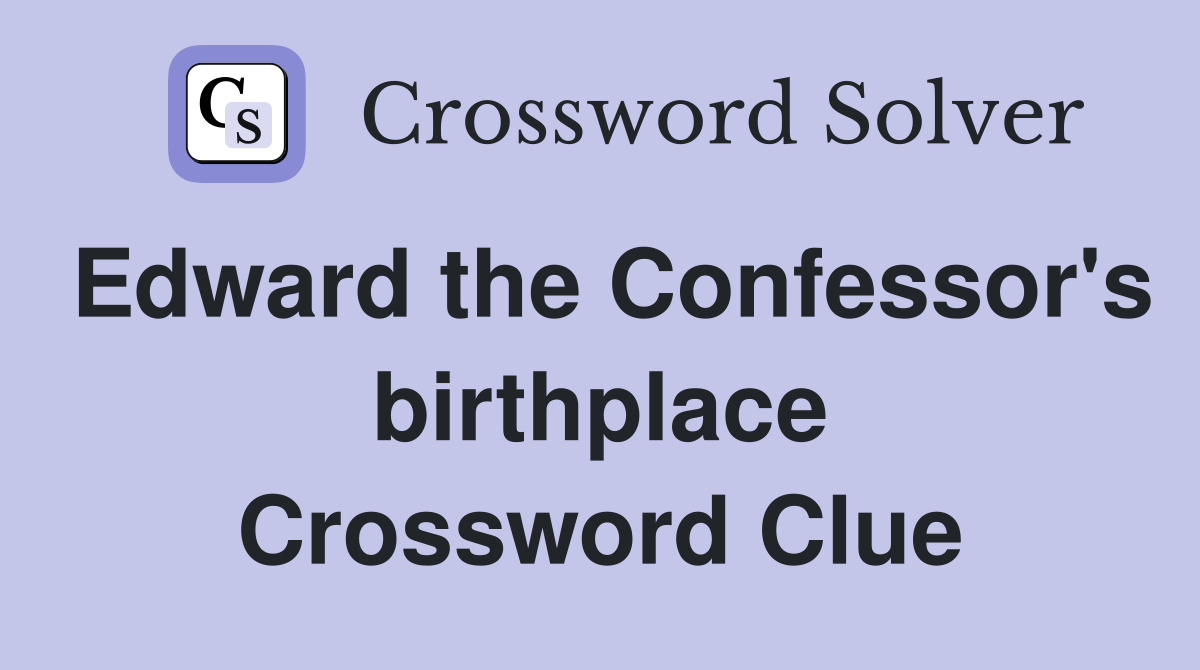 Edward the Confessor's birthplace Crossword Clue