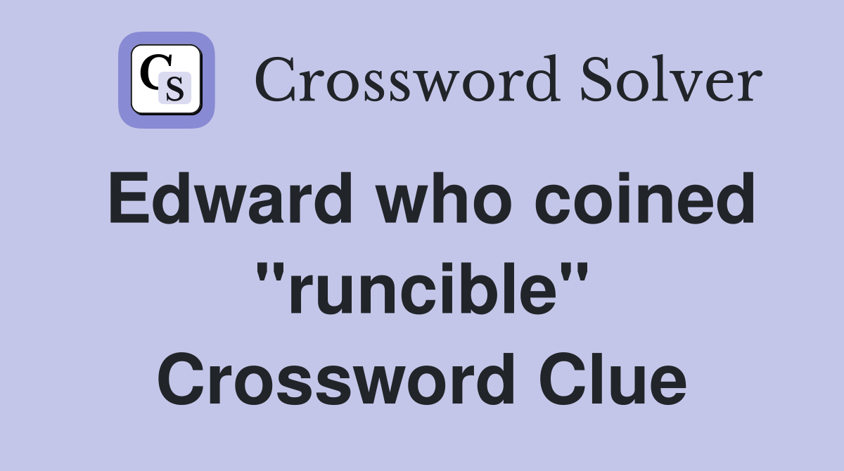 Edward who coined "runcible" Crossword Clue