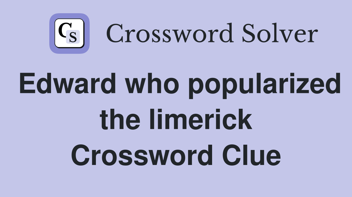 Edward who popularized the limerick Crossword Clue