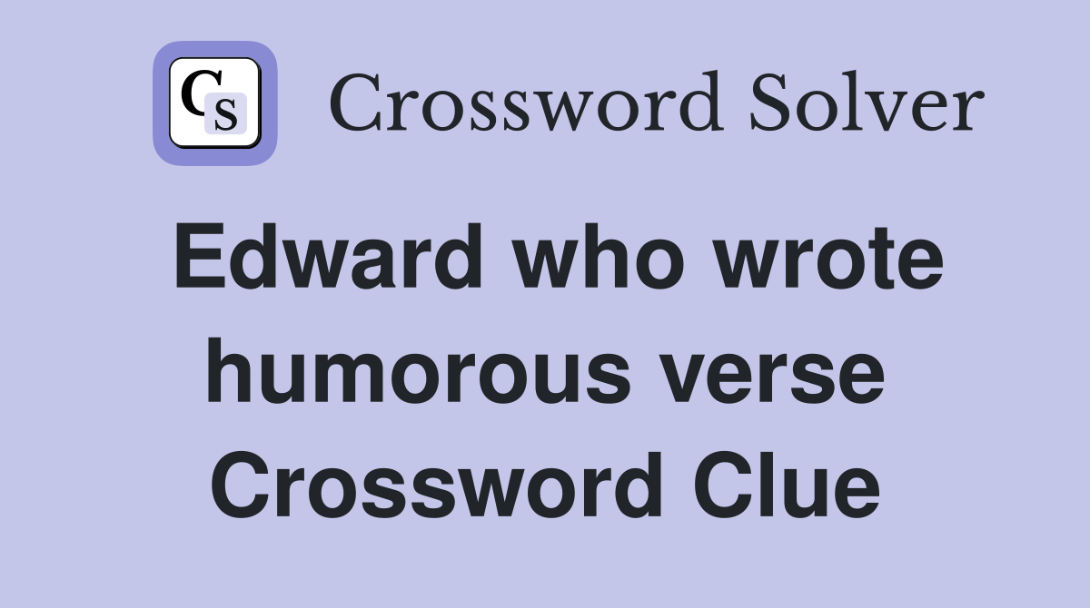 Edward who wrote humorous verse Crossword Clue