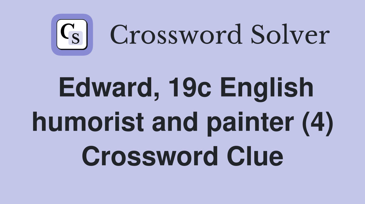 Edward, 19c English humorist and painter (4) Crossword Clue