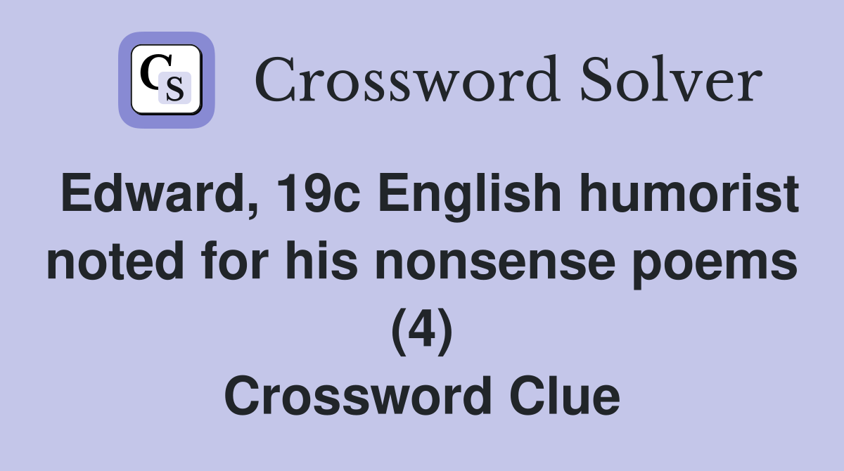 Edward, 19c English humorist noted for his nonsense poems (4) Crossword Clue
